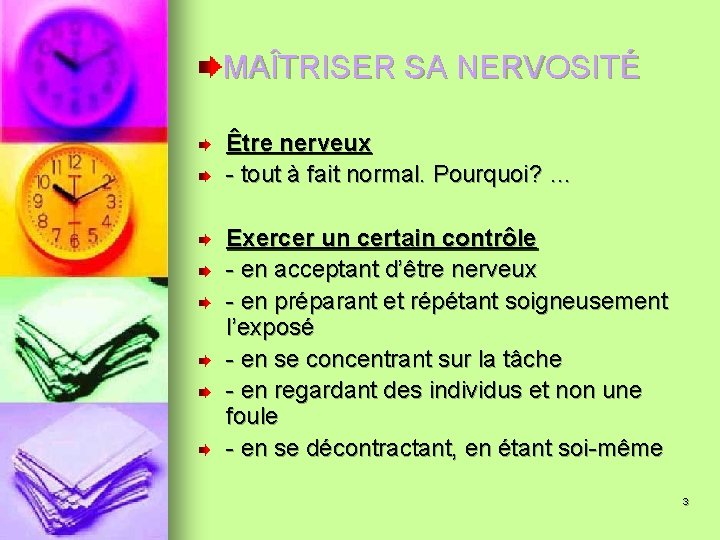 MAÎTRISER SA NERVOSITÉ Être nerveux - tout à fait normal. Pourquoi? … Exercer un