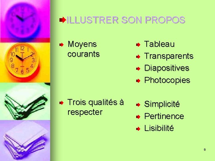 ILLUSTRER SON PROPOS Moyens courants Tableau Transparents Diapositives Photocopies Trois qualités à respecter Simplicité