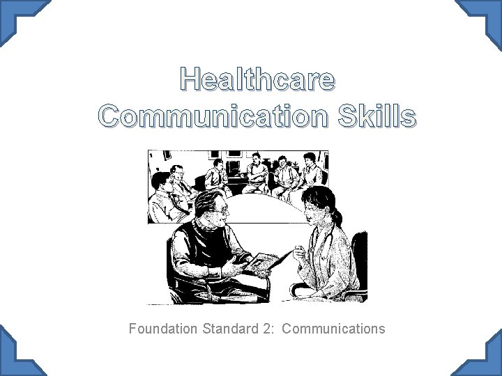 Healthcare Communication Skills Foundation Standard 2: Communications 