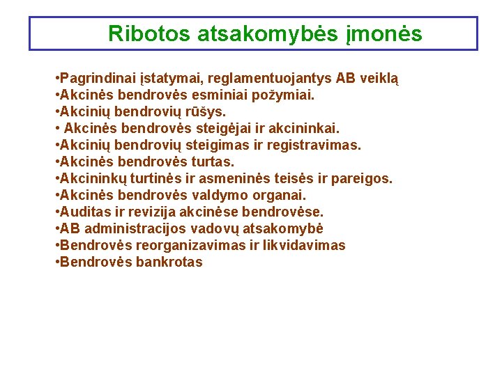 Ribotos atsakomybės įmonės • Pagrindinai įstatymai, reglamentuojantys AB veiklą • Akcinės bendrovės esminiai požymiai.