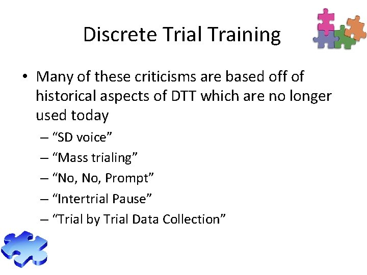 Discrete Trial Training • Many of these criticisms are based off of historical aspects