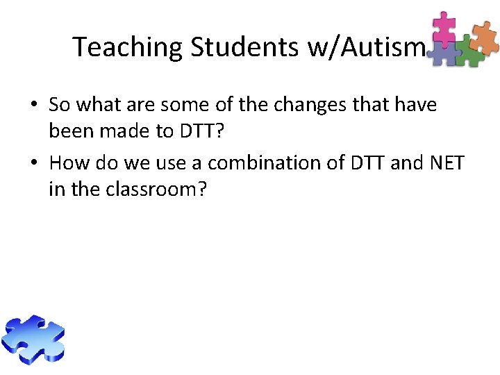 Teaching Students w/Autism • So what are some of the changes that have been