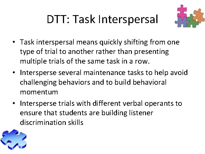 DTT: Task Interspersal • Task interspersal means quickly shifting from one type of trial