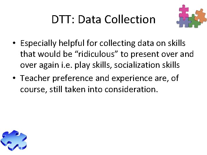 DTT: Data Collection • Especially helpful for collecting data on skills that would be