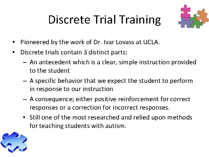 Discrete Trial Training • Pioneered by the work of Dr. Ivar Lovass at UCLA.