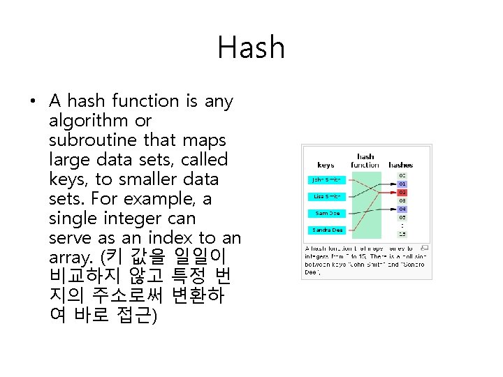 Hash • A hash function is any algorithm or subroutine that maps large data Hash • A hash function is any algorithm or subroutine that maps large data