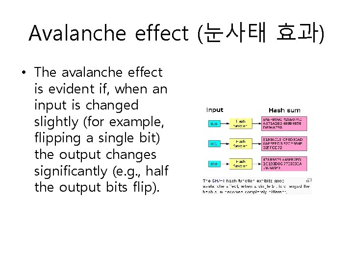 Avalanche effect (눈사태 효과) • The avalanche effect is evident if, when an input Avalanche effect (눈사태 효과) • The avalanche effect is evident if, when an input