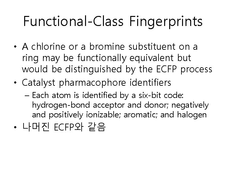 Functional-Class Fingerprints • A chlorine or a bromine substituent on a ring may be Functional-Class Fingerprints • A chlorine or a bromine substituent on a ring may be