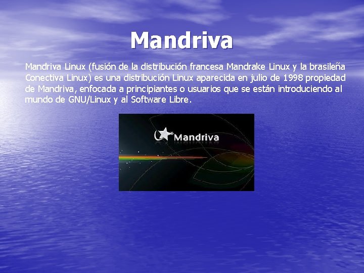 Mandriva Linux (fusión de la distribución francesa Mandrake Linux y la brasileña Conectiva Linux)