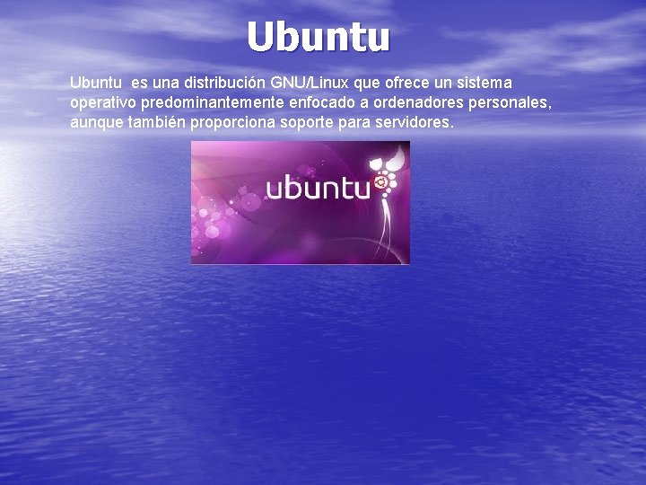 Ubuntu es una distribución GNU/Linux que ofrece un sistema operativo predominantemente enfocado a ordenadores