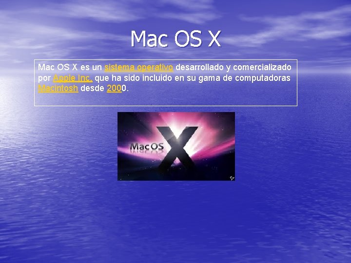 Mac OS X es un sistema operativo desarrollado y comercializado por Apple Inc. que