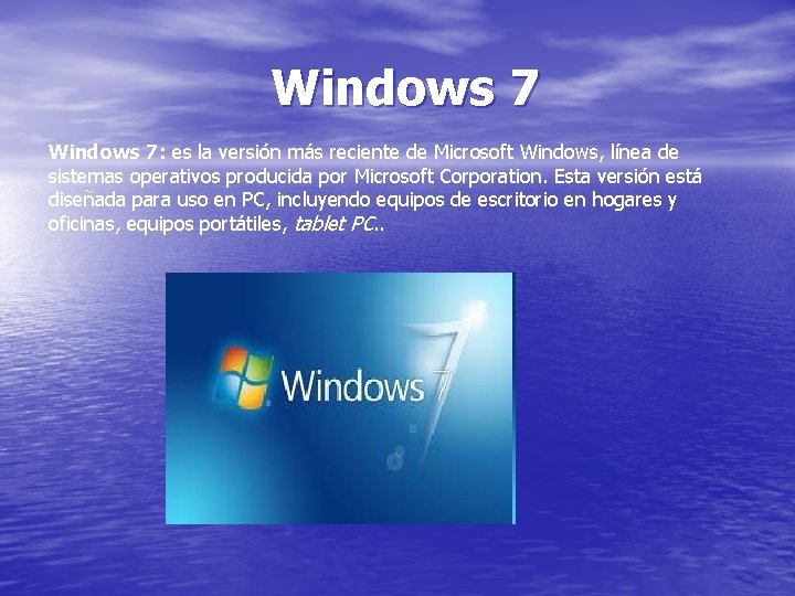 Windows 7: es la versión más reciente de Microsoft Windows, línea de sistemas operativos