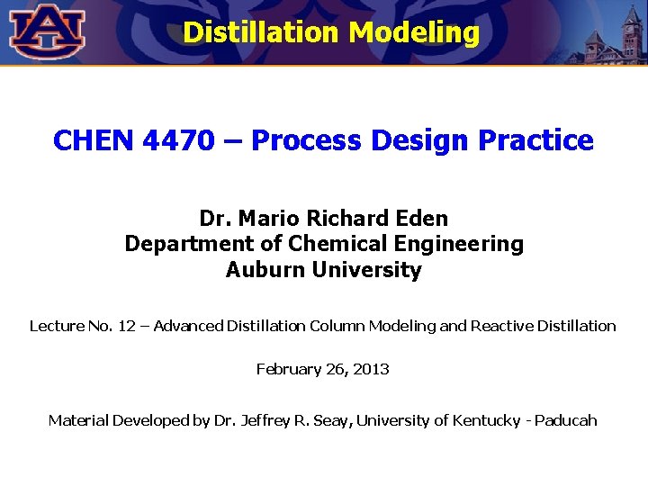 Distillation Modeling CHEN 4470 – Process Design Practice Dr. Mario Richard Eden Department of