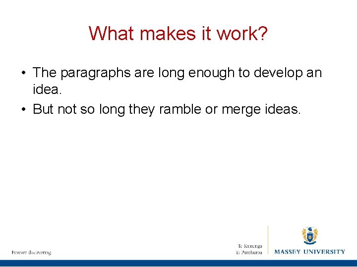 What makes it work? • The paragraphs are long enough to develop an idea.