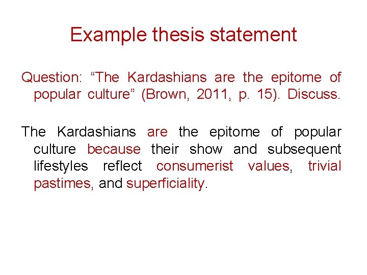 Example thesis statement Question: “The Kardashians are the epitome of popular culture” (Brown, 2011,