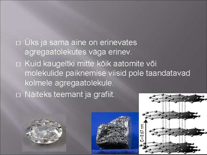� � � Üks ja sama aine on erinevates agregaatolekutes väga erinev. Kuid kaugeltki � � � Üks ja sama aine on erinevates agregaatolekutes väga erinev. Kuid kaugeltki