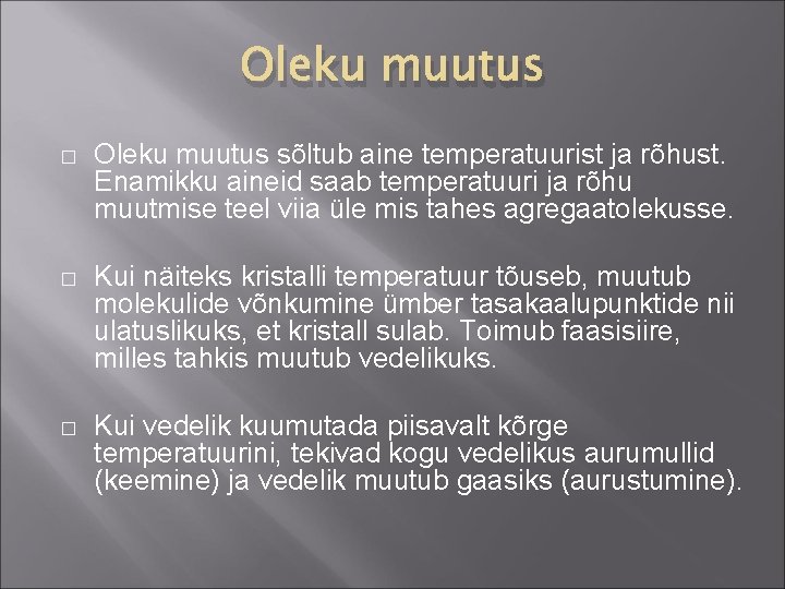 Oleku muutus � Oleku muutus sõltub aine temperatuurist ja rõhust. Enamikku aineid saab temperatuuri Oleku muutus � Oleku muutus sõltub aine temperatuurist ja rõhust. Enamikku aineid saab temperatuuri