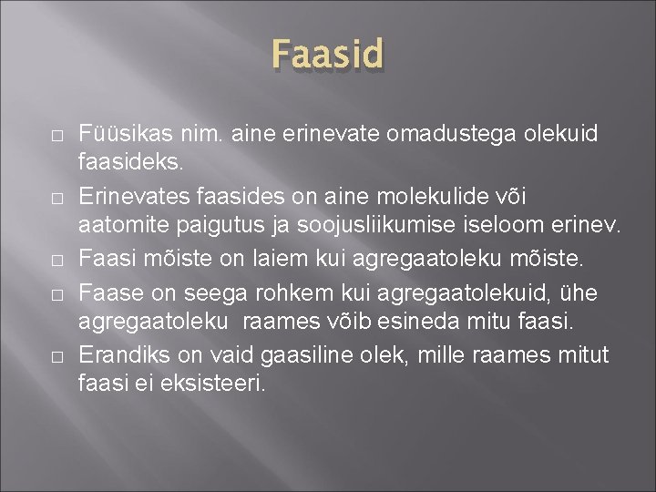 Faasid � � � Füüsikas nim. aine erinevate omadustega olekuid faasideks. Erinevates faasides on Faasid � � � Füüsikas nim. aine erinevate omadustega olekuid faasideks. Erinevates faasides on
