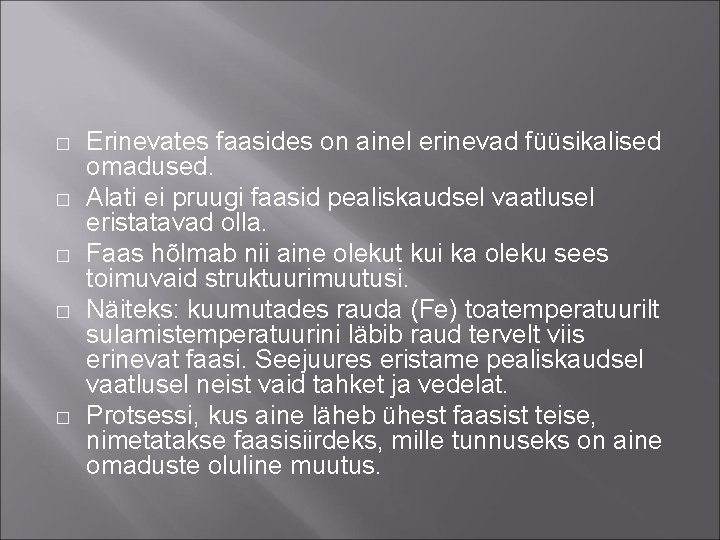 � � � Erinevates faasides on ainel erinevad füüsikalised omadused. Alati ei pruugi faasid � � � Erinevates faasides on ainel erinevad füüsikalised omadused. Alati ei pruugi faasid
