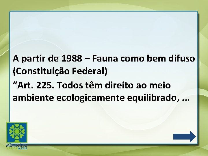 A partir de 1988 – Fauna como bem difuso (Constituição Federal) “Art. 225. Todos A partir de 1988 – Fauna como bem difuso (Constituição Federal) “Art. 225. Todos