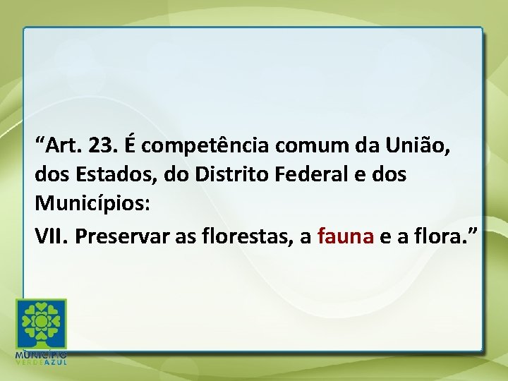 “Art. 23. É competência comum da União, dos Estados, do Distrito Federal e dos “Art. 23. É competência comum da União, dos Estados, do Distrito Federal e dos