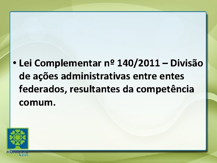  • Lei Complementar nº 140/2011 – Divisão de ações administrativas entre entes federados,