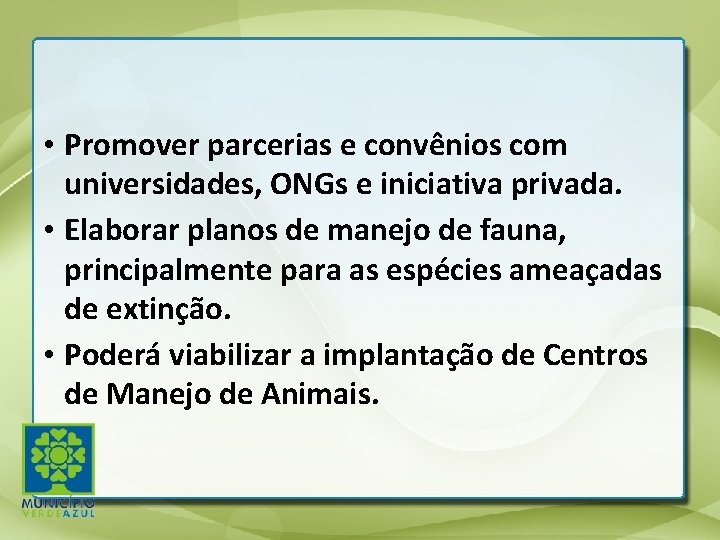  • Promover parcerias e convênios com universidades, ONGs e iniciativa privada. • Elaborar