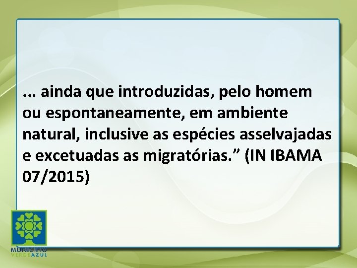 . . . ainda que introduzidas, pelo homem ou espontaneamente, em ambiente natural, inclusive . . . ainda que introduzidas, pelo homem ou espontaneamente, em ambiente natural, inclusive