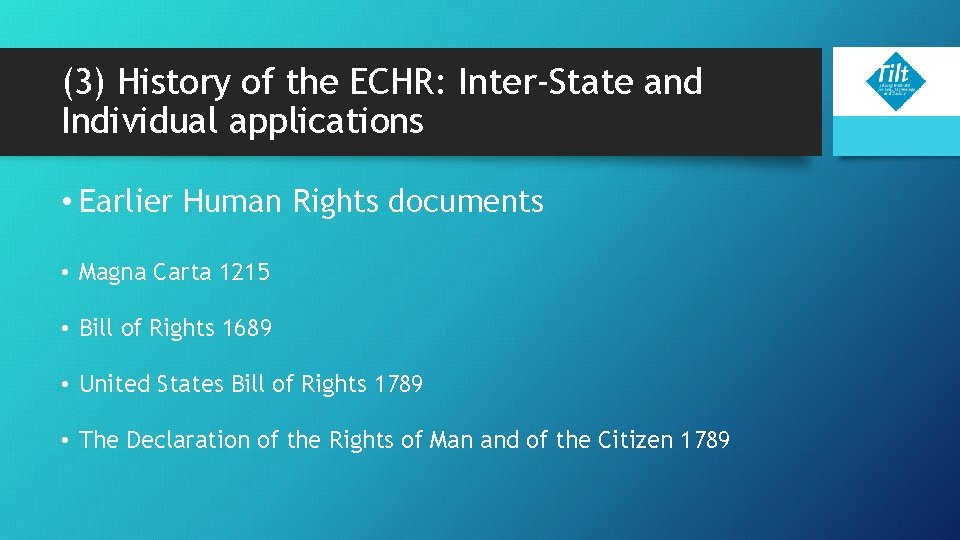 (3) History of the ECHR: Inter-State and Individual applications • Earlier Human Rights documents (3) History of the ECHR: Inter-State and Individual applications • Earlier Human Rights documents