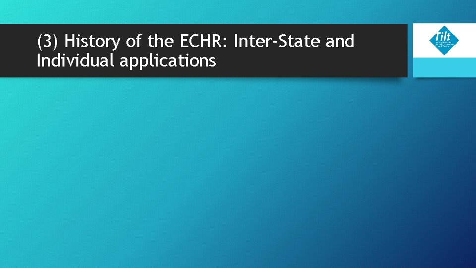 (3) History of the ECHR: Inter-State and Individual applications (3) History of the ECHR: Inter-State and Individual applications