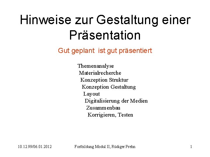 Hinweise zur Gestaltung einer Präsentation Gut geplant ist gut präsentiert Themenanalyse Materialrecherche Konzeption Struktur