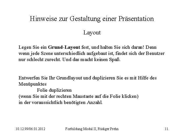 Hinweise zur Gestaltung einer Präsentation Layout Legen Sie ein Grund-Layout fest, und halten Sie