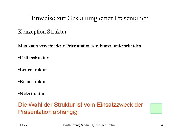 Hinweise zur Gestaltung einer Präsentation Konzeption Struktur Man kann verschiedene Präsentationsstrukturen unterscheiden: • Kettenstruktur