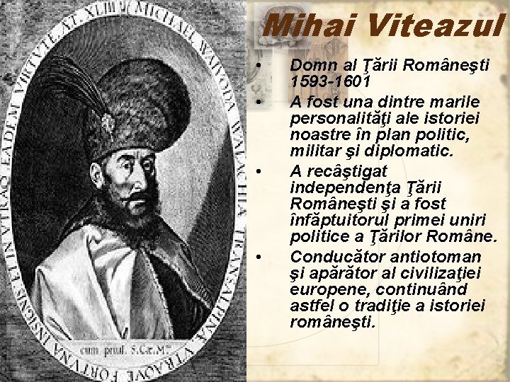 Mihai Viteazul • • Domn al Ţării Româneşti 1593 -1601 A fost una dintre