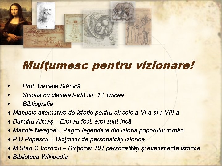 Mulţumesc pentru vizionare! • Prof. Daniela Stănică • Şcoala cu clasele I-VIII Nr. 12