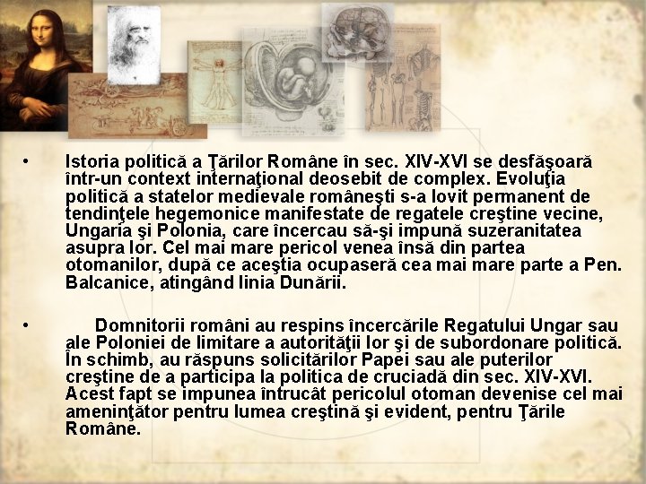  • Istoria politică a Ţărilor Române în sec. XIV-XVI se desfăşoară într-un context