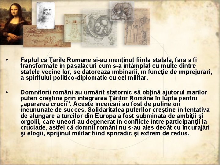  • Faptul că Ţările Române şi-au menţinut fiinţa statală, fără a fi transformate