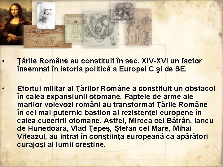  • Ţările Române au constituit în sec. XIV-XVI un factor însemnat în istoria