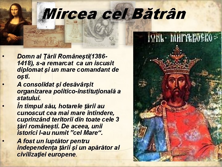 Mircea cel Bătrân • • Domn al Ţării Româneşti(13861418), s-a remarcat ca un iscusit
