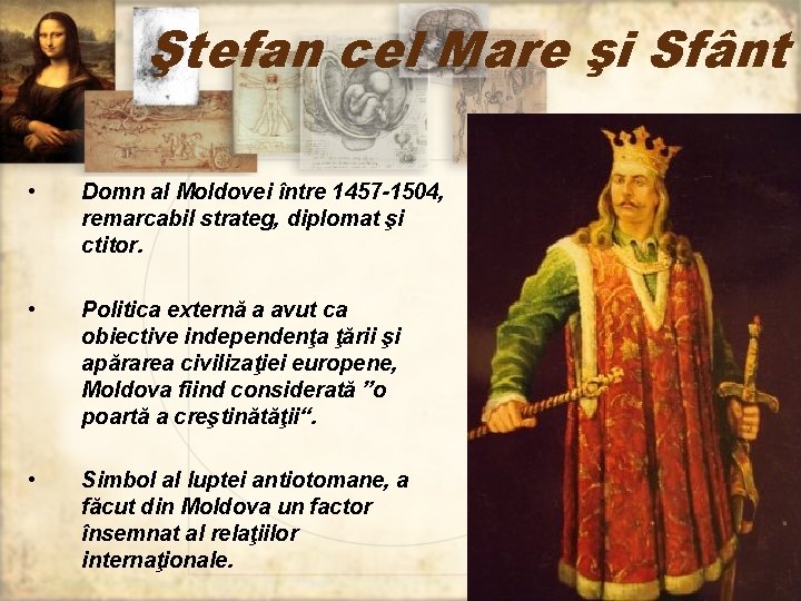 Ştefan cel Mare şi Sfânt • Domn al Moldovei între 1457 -1504, remarcabil strateg,