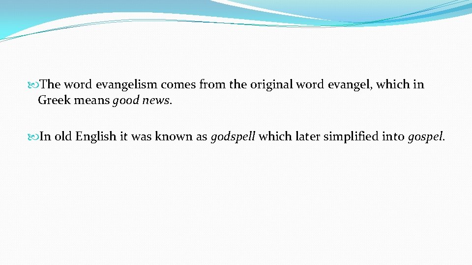  The word evangelism comes from the original word evangel, which in Greek means