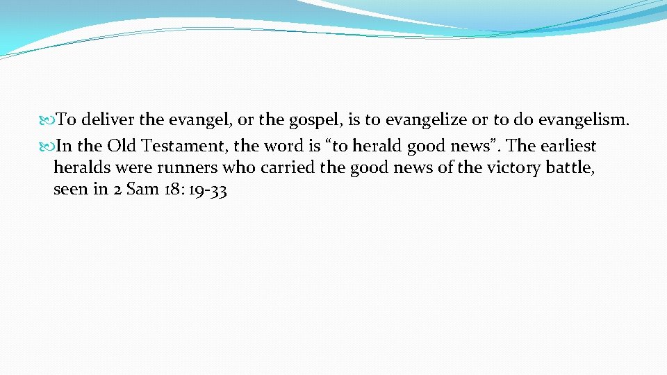  To deliver the evangel, or the gospel, is to evangelize or to do