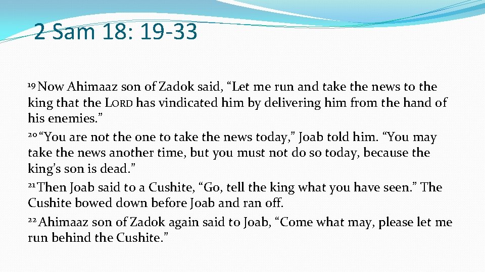 2 Sam 18: 19 -33 19 Now Ahimaaz son of Zadok said, “Let me