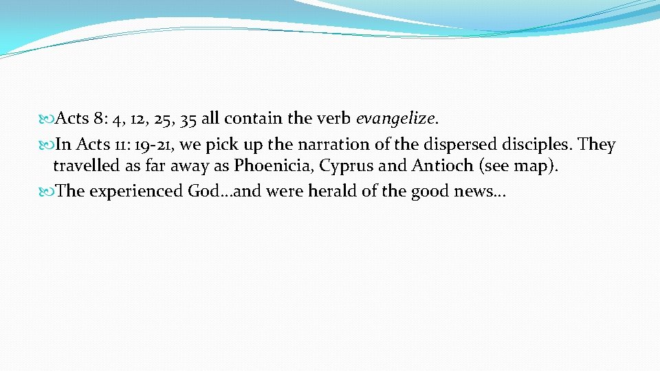  Acts 8: 4, 12, 25, 35 all contain the verb evangelize. In Acts