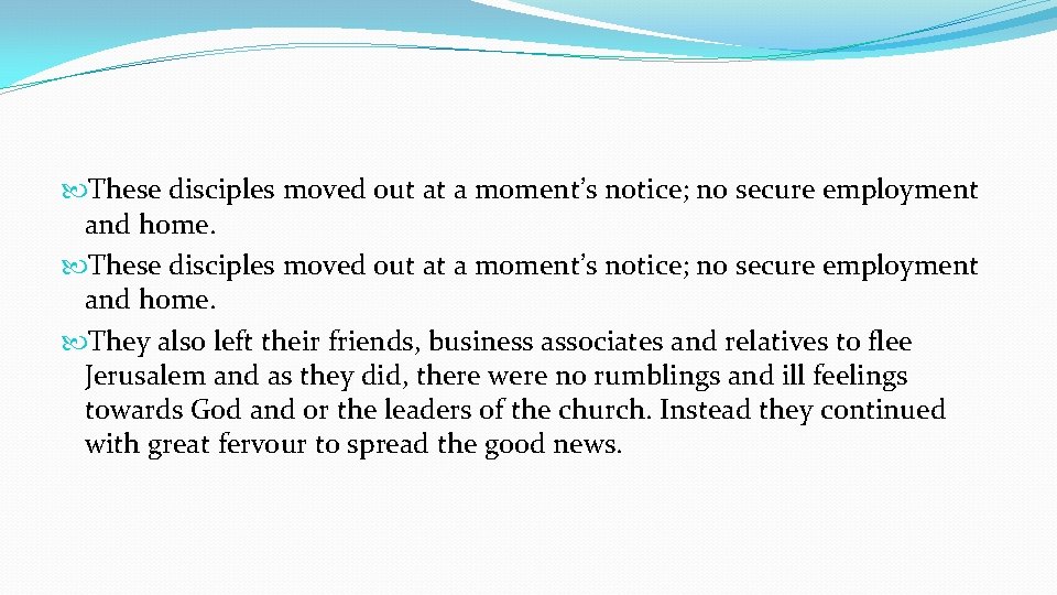  These disciples moved out at a moment’s notice; no secure employment and home.