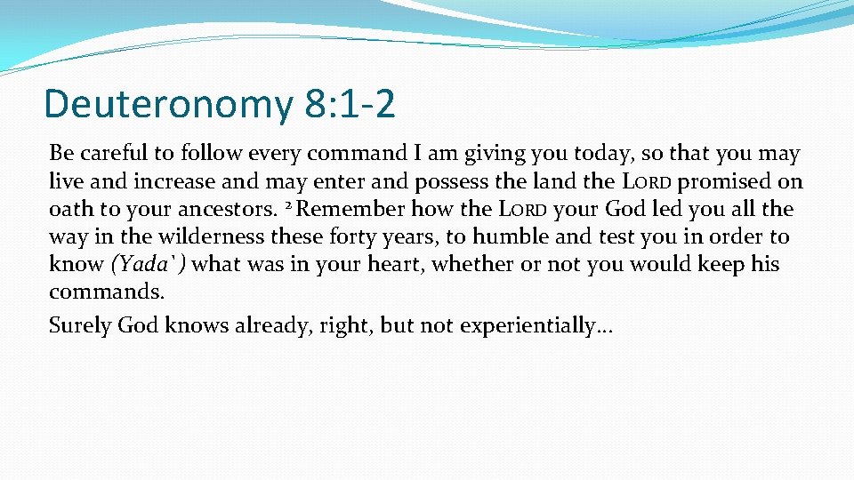 Deuteronomy 8: 1 -2 Be careful to follow every command I am giving you Deuteronomy 8: 1 -2 Be careful to follow every command I am giving you