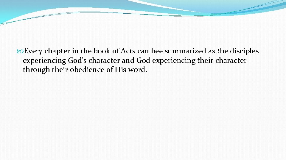  Every chapter in the book of Acts can bee summarized as the disciples