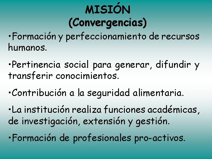 MISIÓN (Convergencias) • Formación y perfeccionamiento de recursos humanos. • Pertinencia social para generar,
