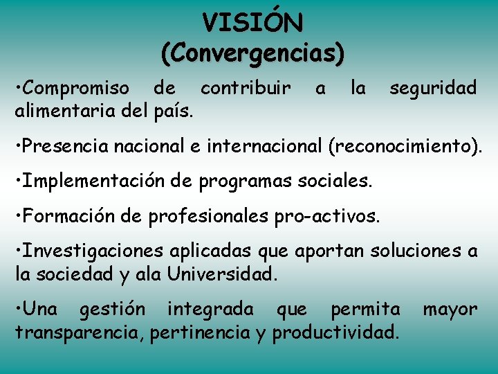 VISIÓN (Convergencias) • Compromiso de contribuir alimentaria del país. a la seguridad • Presencia