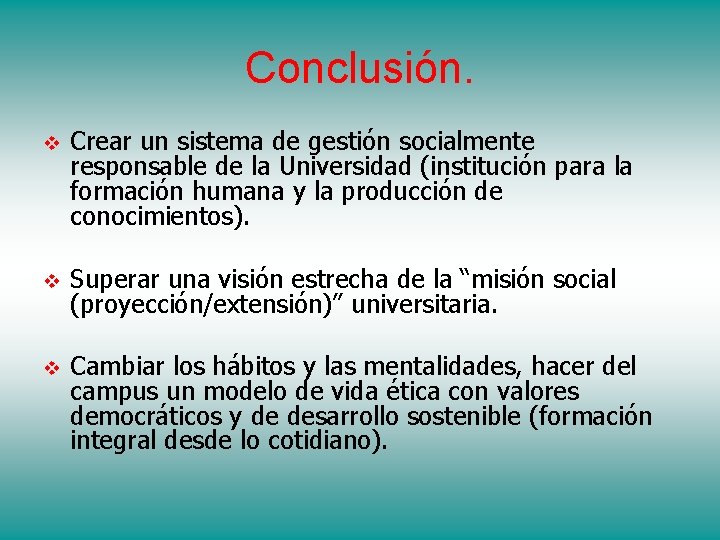 Conclusión. v Crear un sistema de gestión socialmente responsable de la Universidad (institución para
